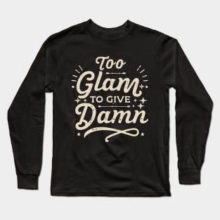 To glam to give a damn Long Sleeve T-Shirt